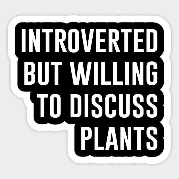 Introverted But Willing To Discuss Plants Sticker by evermedia